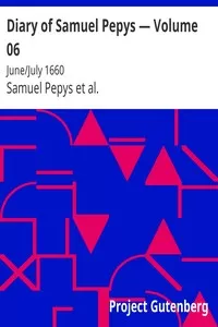 Diary of Samuel Pepys â€” Volume 06: June/July 1660