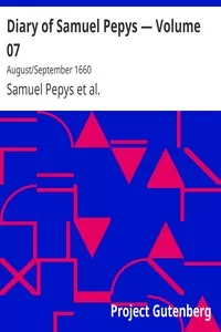 Diary of Samuel Pepys â€” Volume 07: August/September 1660
