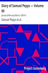 Diary of Samuel Pepys â€” Volume 09: January/February/March 1660-61