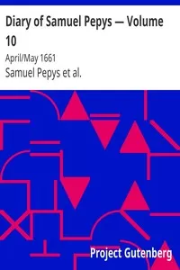 Diary of Samuel Pepys â€” Volume 10: April/May 1661