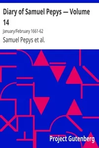 Diary of Samuel Pepys â€” Volume 14: January/February 1661-62