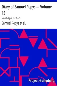 Diary of Samuel Pepys â€” Volume 15: March/April 1661-62