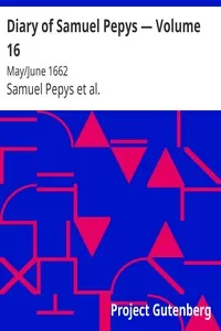 Diary of Samuel Pepys â€” Volume 16: May/June 1662