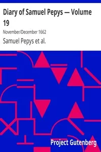 Diary of Samuel Pepys â€” Volume 19: November/December 1662