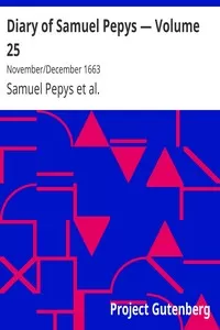 Diary of Samuel Pepys â€” Volume 25: November/December 1663