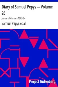 Diary of Samuel Pepys â€” Volume 26: January/February 1663-64