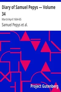 Diary of Samuel Pepys â€” Volume 34: March/April 1664-65