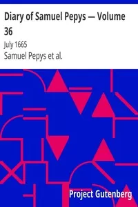 Diary of Samuel Pepys â€” Volume 36: July 1665