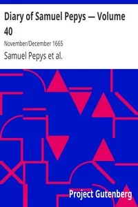 Diary of Samuel Pepys â€” Volume 40: November/December 1665
