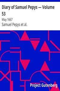 Diary of Samuel Pepys â€” Volume 53: May 1667