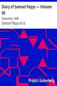 Diary of Samuel Pepys â€” Volume 69: November 1668