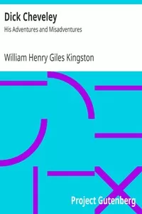 Dick Cheveley: His Adventures and Misadventures