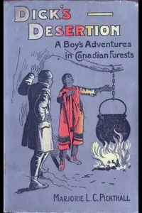 Dick's Desertion: A Boy's Adventures in Canadian Forests