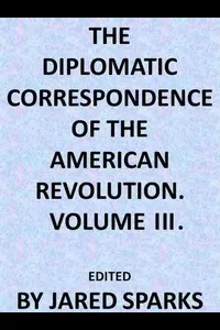 The Diplomatic Correspondence of the American Revolution, Vol. 03