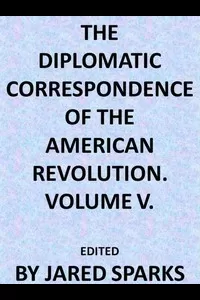 The Diplomatic Correspondence of the American Revolution, Vol. 05