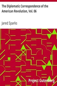 The Diplomatic Correspondence of the American Revolution, Vol. 06