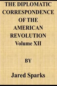 The Diplomatic Correspondence of the American Revolution, Vol. 12