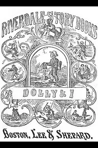 Dolly and I: A Story for Little Folks