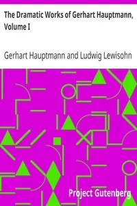 The Dramatic Works of Gerhart Hauptmann, Volume I