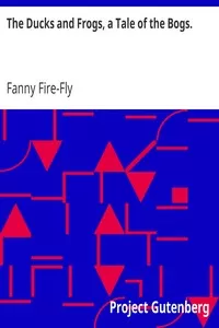 The Ducks and Frogs, a Tale of the Bogs.