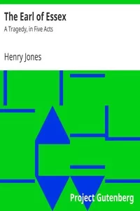 The Earl of Essex: A Tragedy, in Five Acts