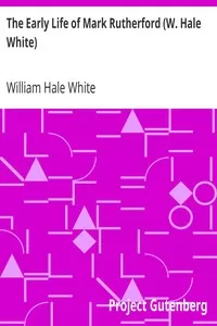 The Early Life of Mark Rutherford (W. Hale White)