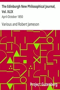 The Edinburgh New Philosophical Journal, Vol. XLIX