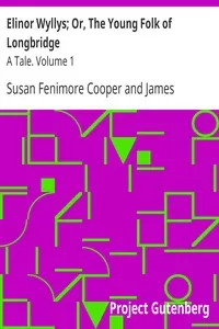 Elinor Wyllys; Or, The Young Folk of Longbridge: A Tale. Volume 1