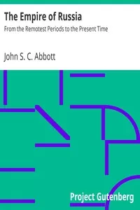 The Empire of Russia: From the Remotest Periods to the Present Time