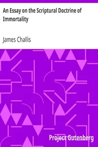 An Essay on the Scriptural Doctrine of Immortality