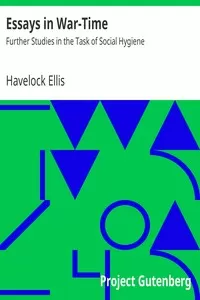 Essays in War-Time: Further Studies in the Task of Social Hygiene