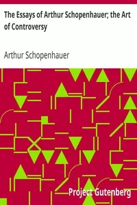 The Essays of Arthur Schopenhauer; the Art of Controversy