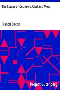 The Essays or Counsels, Civil and Moral
