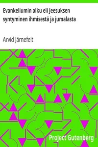 Evankeliumin alku eli Jeesuksen syntyminen ihmisestÃ¤ ja jumalasta