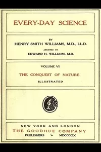 Every-day Science: Volume 6. The Conquest of Nature