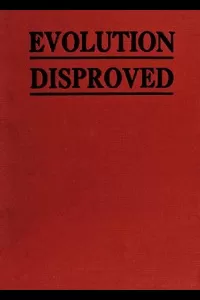 The Evolution of Man Scientifically Disproved in 50 Arguments