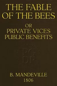 The Fable of the Bees; Or, Private Vices, Public Benefits