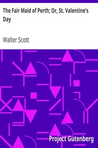 The Fair Maid of Perth; Or, St. Valentine's Day