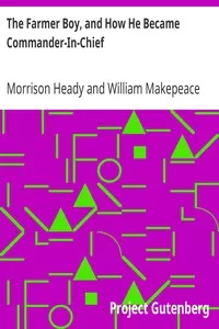 The Farmer Boy, and How He Became Commander-In-Chief