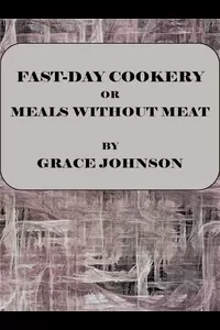 Fast-Day Cookery; or, Meals without Meat