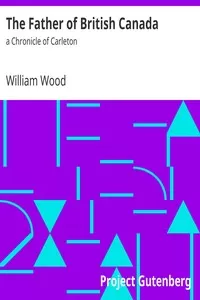 The Father of British Canada: a Chronicle of Carleton