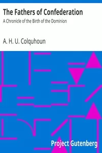 The Fathers of Confederation: A Chronicle of the Birth of the Dominion