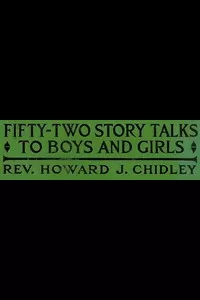 Fifty-Two Story Talks to Boys and Girls