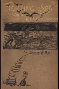 Fighting the Sea; Or, Winter at the Life-Saving Station