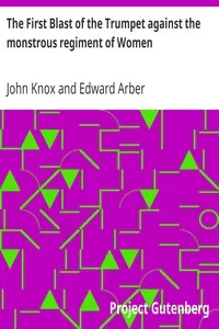 The First Blast of the Trumpet against the monstrous regiment of Women