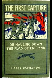 The First Capture; or, Hauling Down the Flag of England