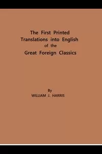 The First Printed Translations into English of the Great Foreign Classics