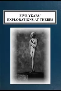 Five Years' Explorations at Thebes