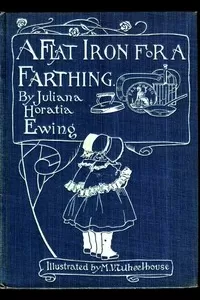 A Flat Iron for a Farthing; or, Some Passages in the Life of an only Son