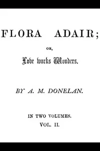 Flora Adair; or, Love Works Wonders. Vol. 2 (of 2)